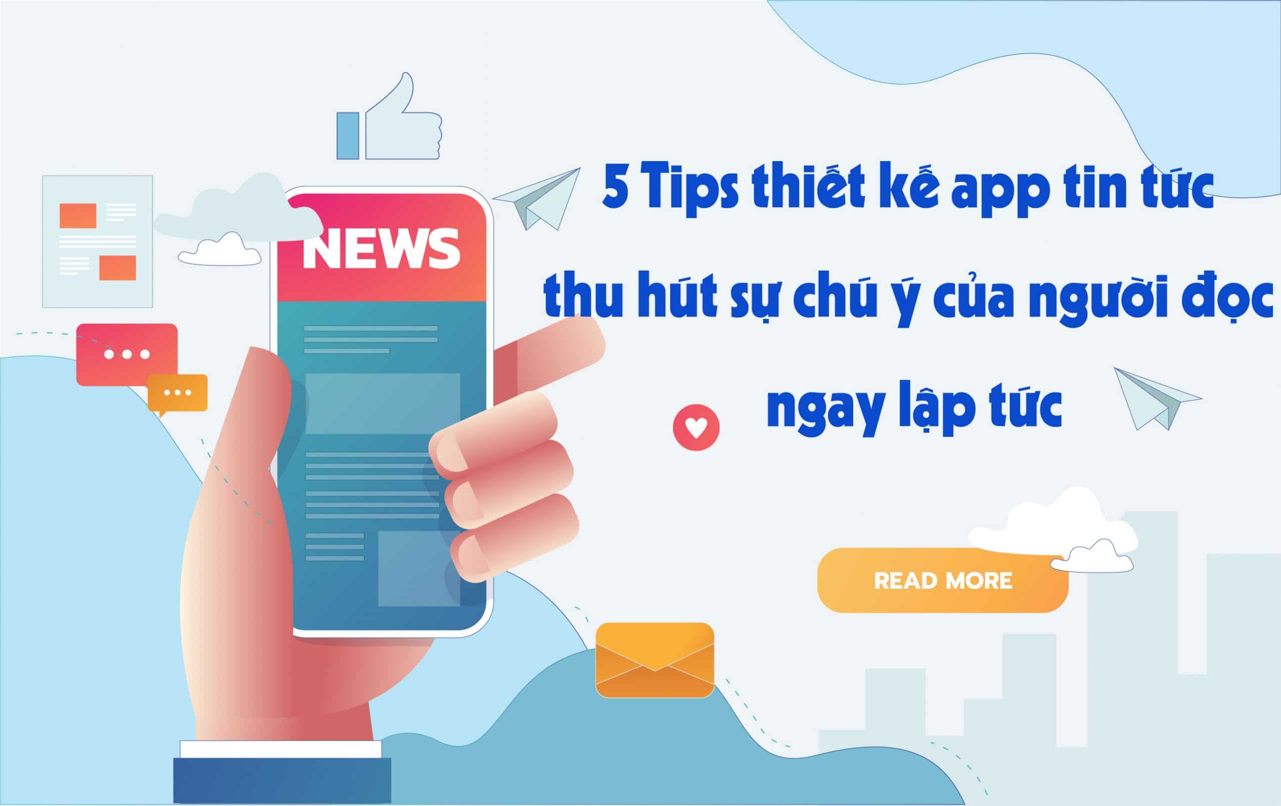 5 Tips thiết kế app tin tức thu hút sự chú ý của người đọc ngay lập tức